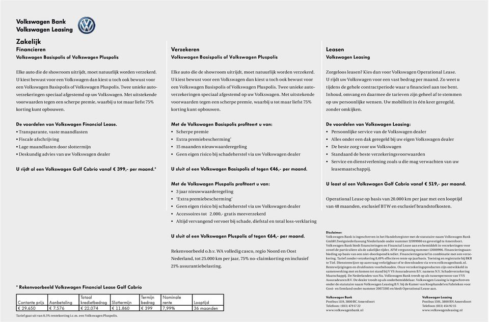 Twee unieke autoverzekeringen speciaal afgestemd op uw Volkswagen. Met uitstekende voorwaarden tegen een scherpe premie, waarbij u tot maar liefst 75% korting kunt opbouwen.