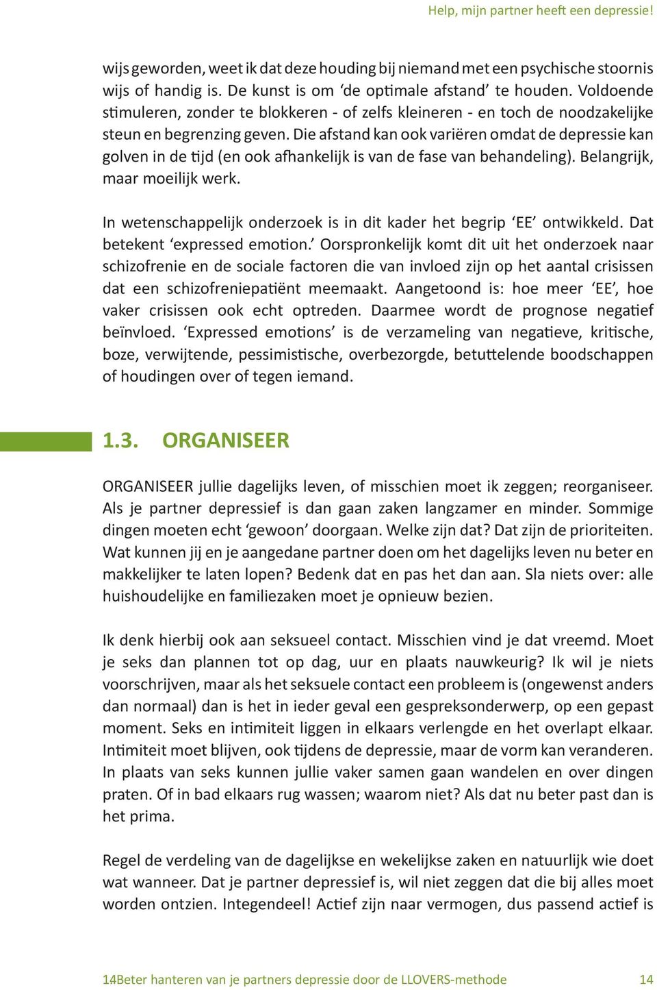 Die afstand kan ook variëren omdat de depressie kan golven in de tijd (en ook afhankelijk is van de fase van behandeling). Belangrijk, maar moeilijk werk.