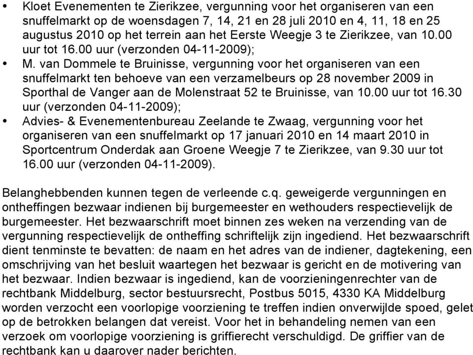 van Dommele te Bruinisse, vergunning voor het organiseren van een snuffelmarkt ten behoeve van een verzamelbeurs op 28 november 2009 in Sporthal de Vanger aan de Molenstraat 52 te Bruinisse, van 10.