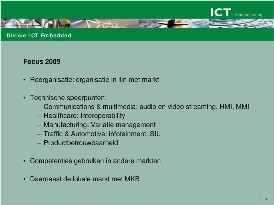 Interoperability Manufacturing: Variatie management Traffic & Automotive: infotainment, SIL