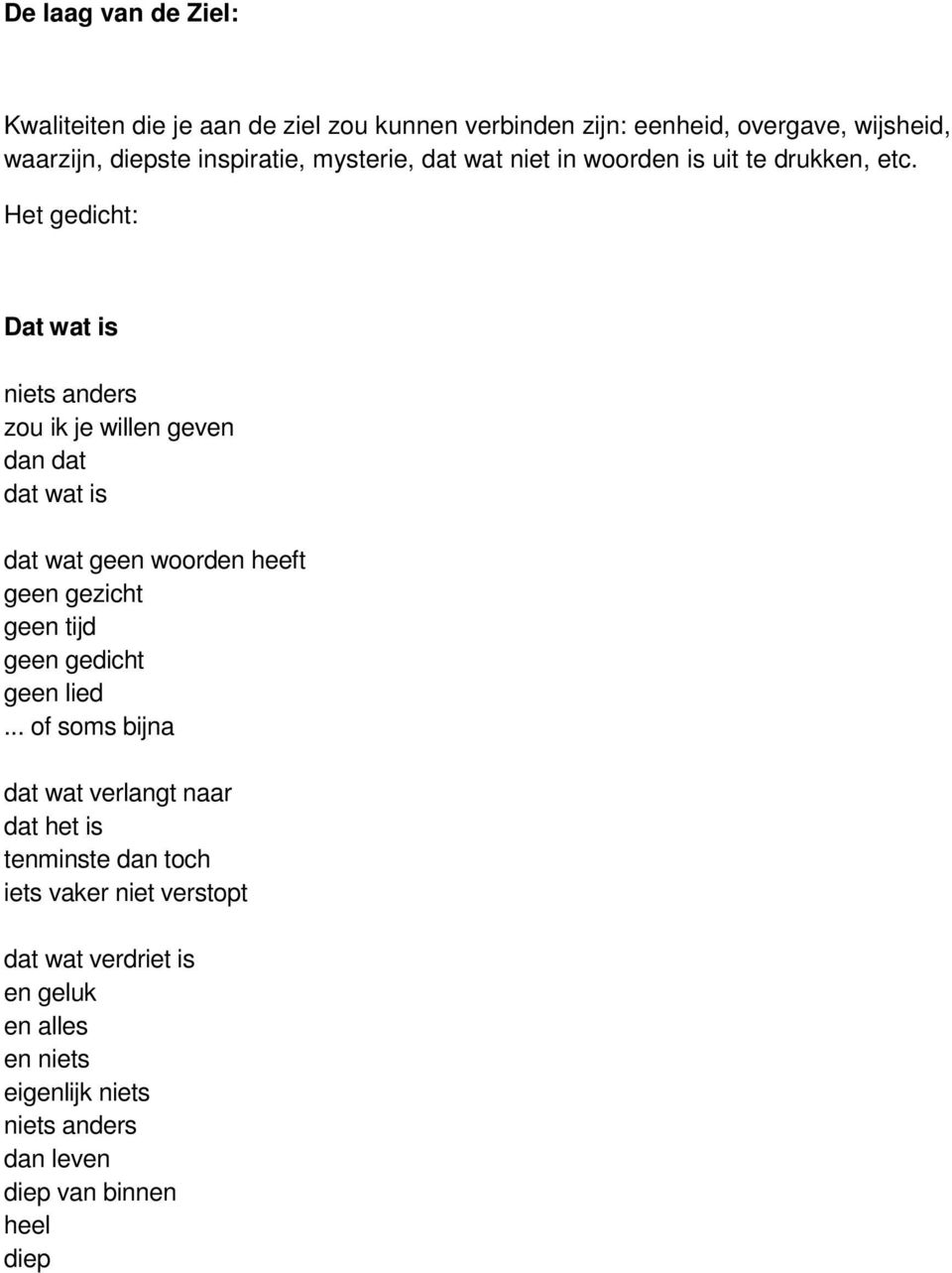 Het gedicht: Dat wat is niets anders zou ik je willen geven dan dat dat wat is dat wat geen woorden heeft geen gezicht geen tijd geen