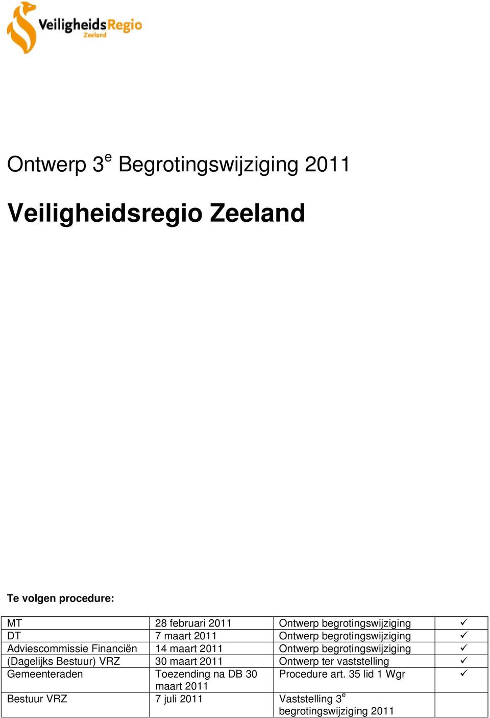 Ontwerp begrotingswijziging (Dagelijks Bestuur) VRZ 30 maart 2011 Ontwerp ter vaststelling Gemeenteraden