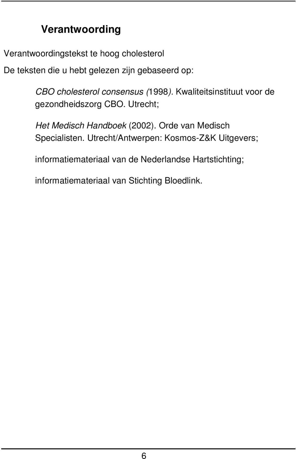 Utrecht; Het Medisch Handboek (2002). Orde van Medisch Specialisten.