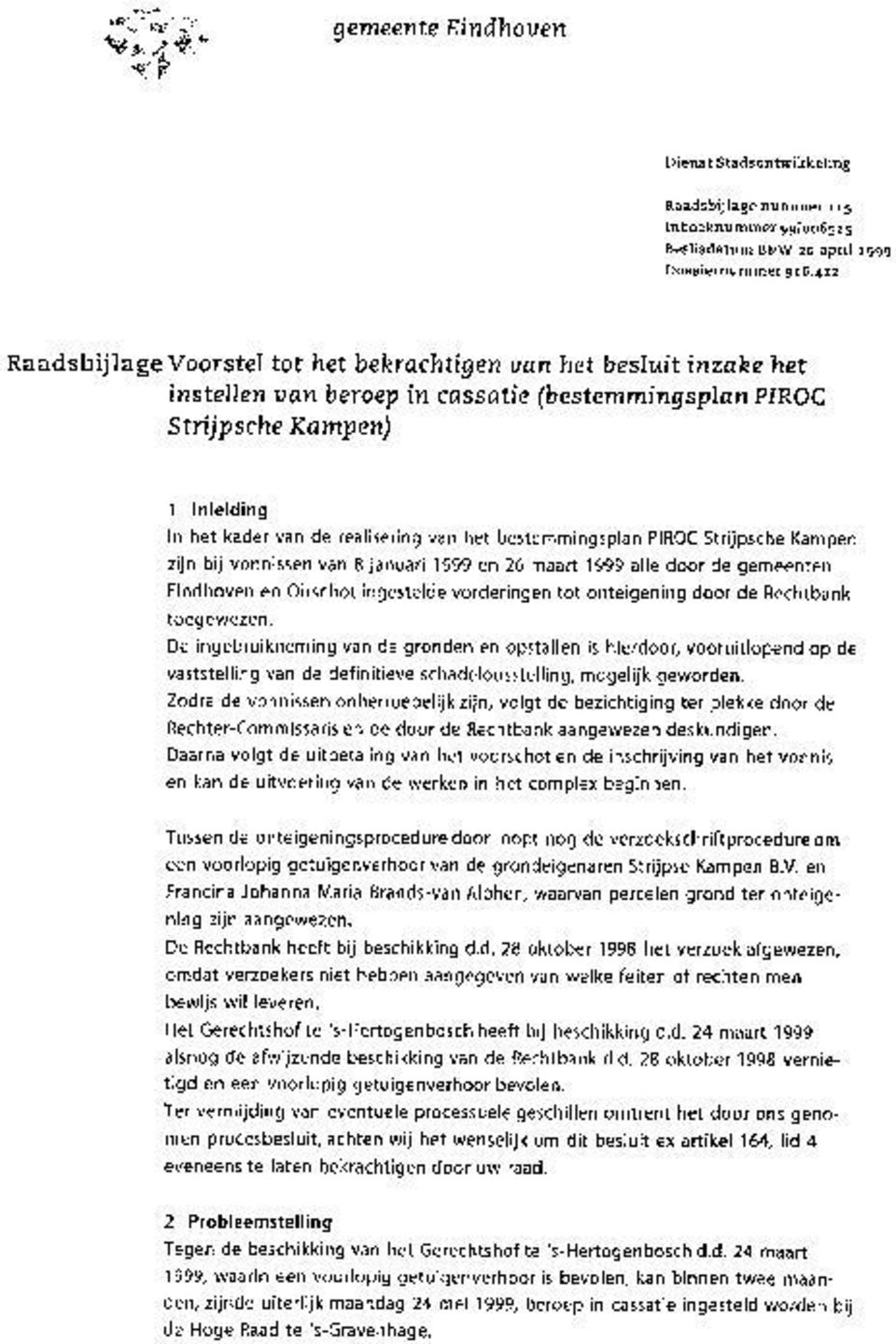 het bestemmingsplan PIROC Strijpsche Kampen zijn bij vonnissen van 8 januari 1999 en 26 maart 1999 alle door de gemeenten Eindhoven en Oirschot ingestelde vorderingen tot onteigening door de