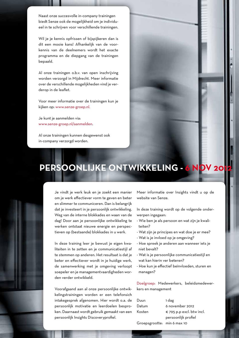 Al onze trainingen o.b.v. van open inschrijving worden verzorgd in Mijdrecht. Meer informatie over de verschillende mogelijkheden vind je verderop in de leaflet.