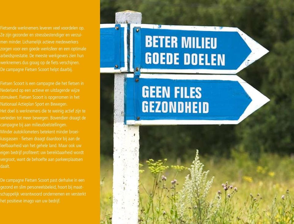 De campagne Fietsen Scoort helpt daarbij. Fietsen Scoort is een campagne die het fietsen in Nederland op een actieve en uitdagende wijze stimuleert.