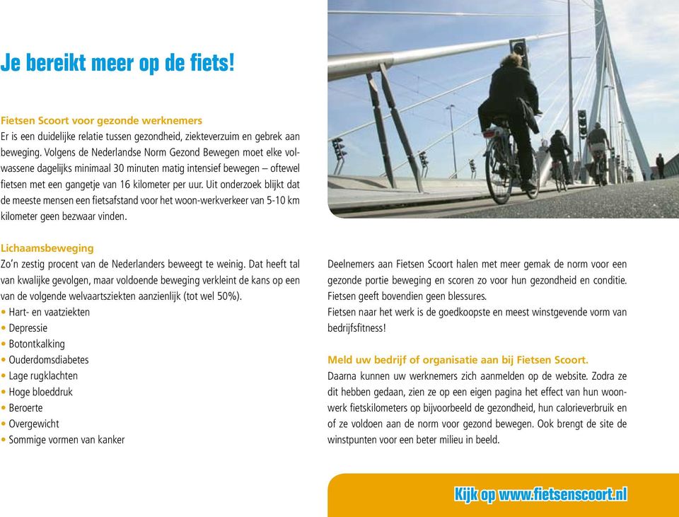 Uit onderzoek blijkt dat de meeste mensen een fietsafstand voor het woon-werkverkeer van 5-10 km kilometer geen bezwaar vinden.