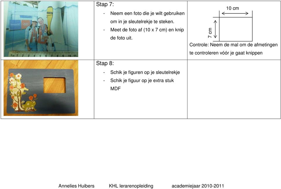 7 cm 10 cm Controle: Neem de mal om de afmetingen te controleren vóór je