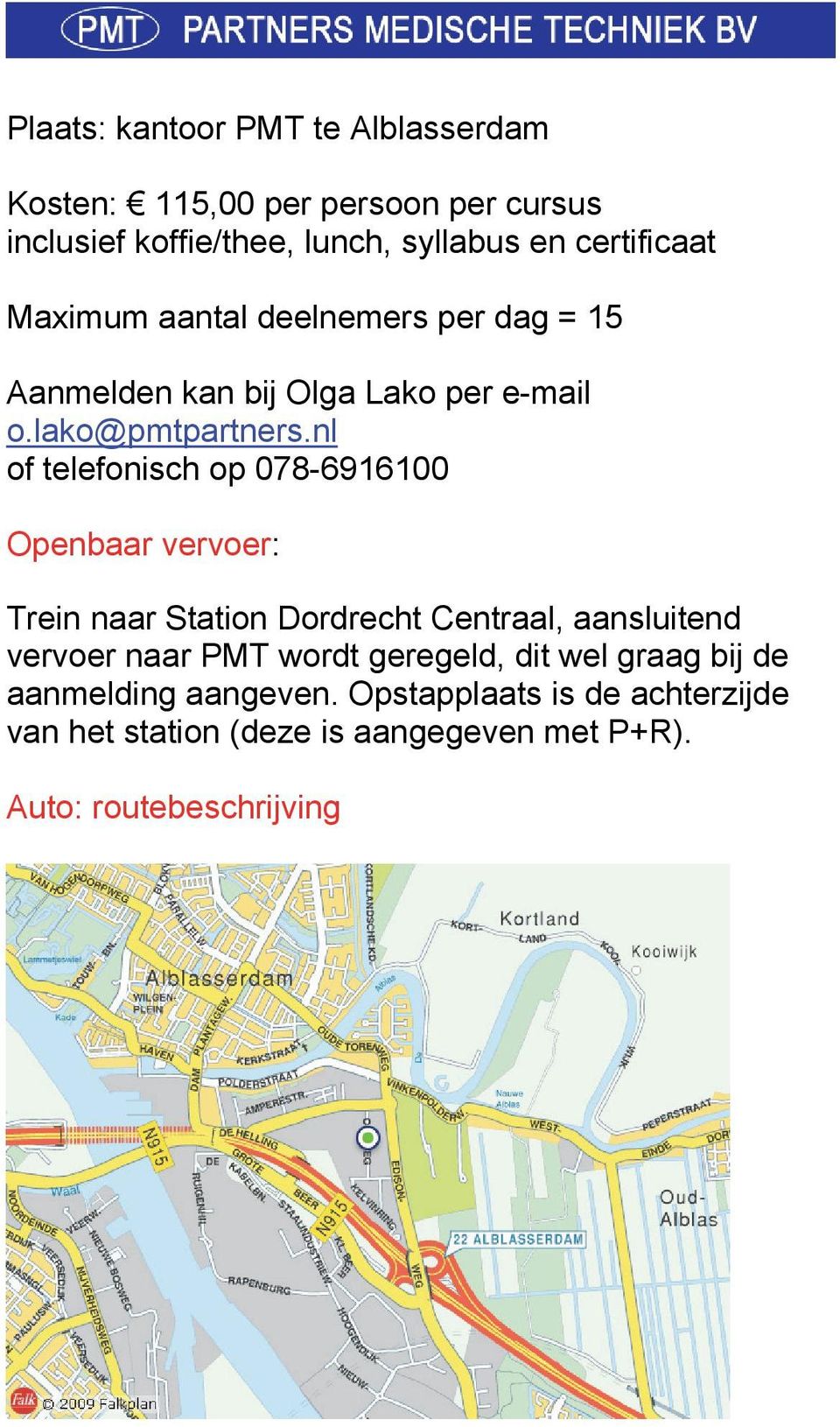 nl of telefonisch op 078-6916100 Openbaar vervoer: Trein naar Station Dordrecht Centraal, aansluitend vervoer naar PMT wordt