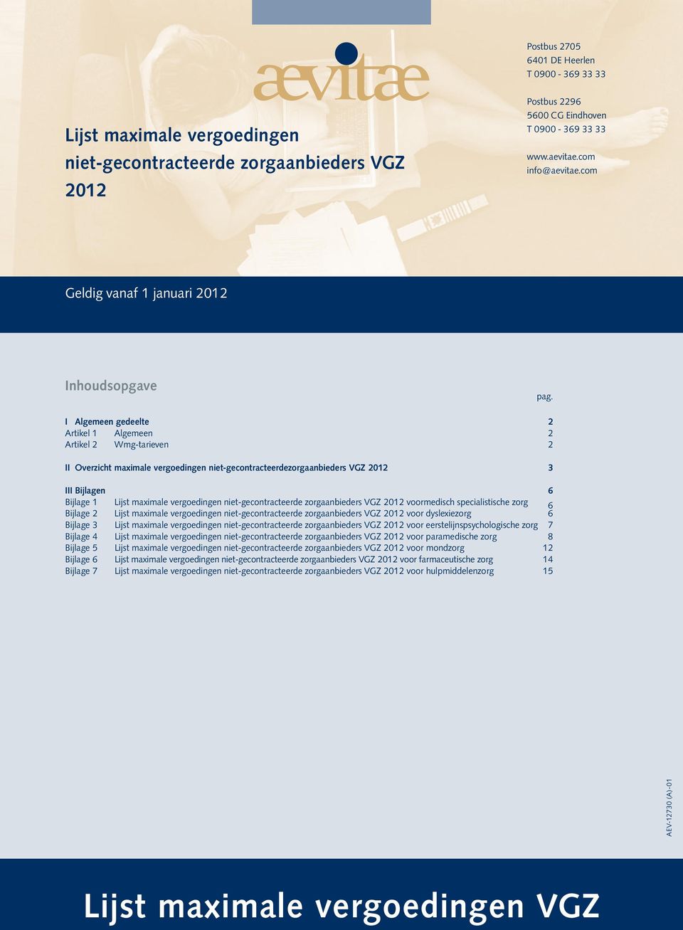 I Algemeen gedeelte 2 Artikel 1 Algemeen 2 Artikel 2 Wmg-tarieven 2 II Overzicht maximale vergoedingen niet-gecontracteerdezorgaanbieders VGZ 2012 3 III Bijlagen 6 Bijlage 1 Lijst maximale