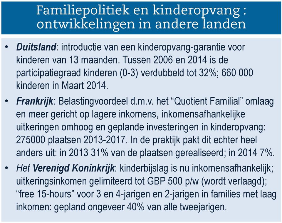 ordeel d.m.v. het Quotient Familial omlaag en meer gericht op lagere inkomens, inkomensafhankelijke uitkeringen omhoog en geplande investeringen in kinderopvang: 275 plaatsen 213-217.