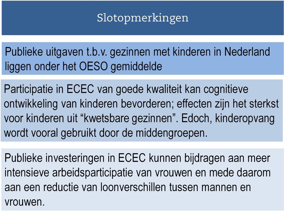gezinnen met kinderen in Nederland liggen onder het OESO gemiddelde Participatie in ECEC van goede kwaliteit kan cognitieve