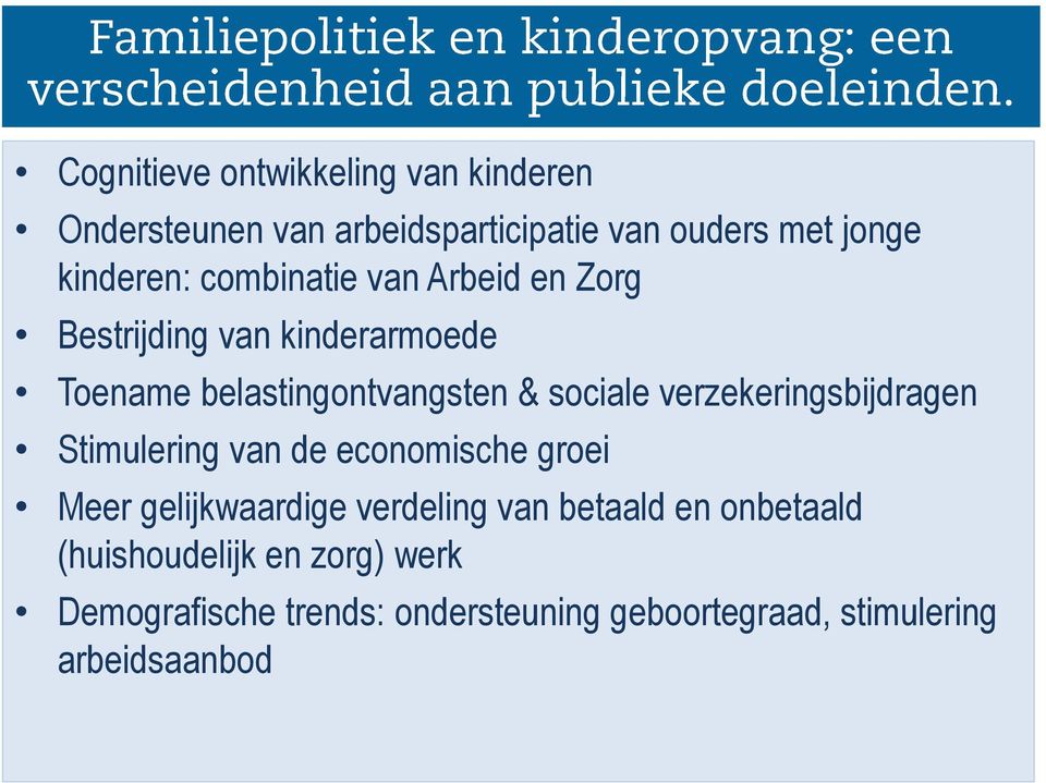 verzekeringsbijdragen Stimulering van de economische groei Meer gelijkwaardige verdeling van betaald en