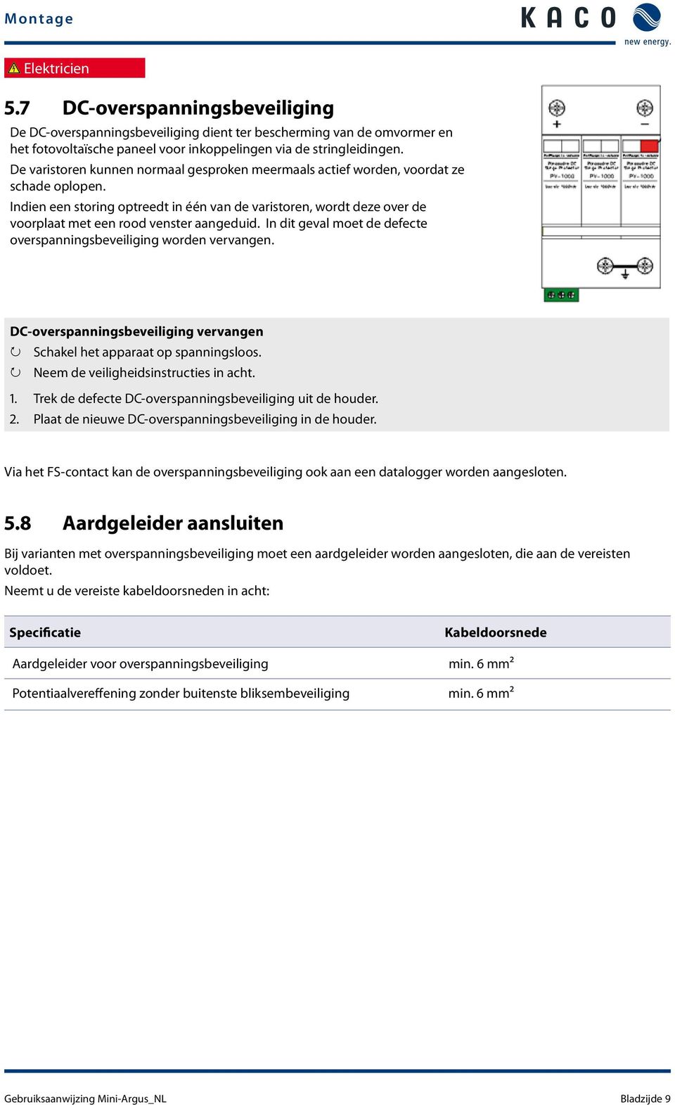 Indien een storing optreedt in één van de varistoren, wordt deze over de voorplaat met een rood venster aangeduid. In dit geval moet de defecte overspanningsbeveiliging worden vervangen.