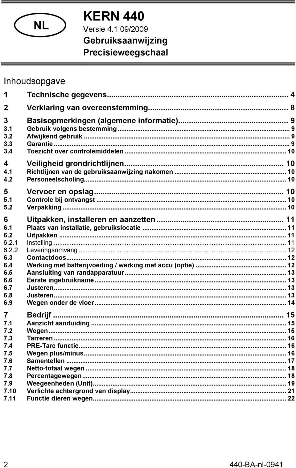 .. 10 4.2 Personeelscholing... 10 5 Vervoer en opslag... 10 5.1 Controle bij ontvangst... 10 5.2 Verpakking... 10 6 Uitpakken, installeren en aanzetten... 11 6.