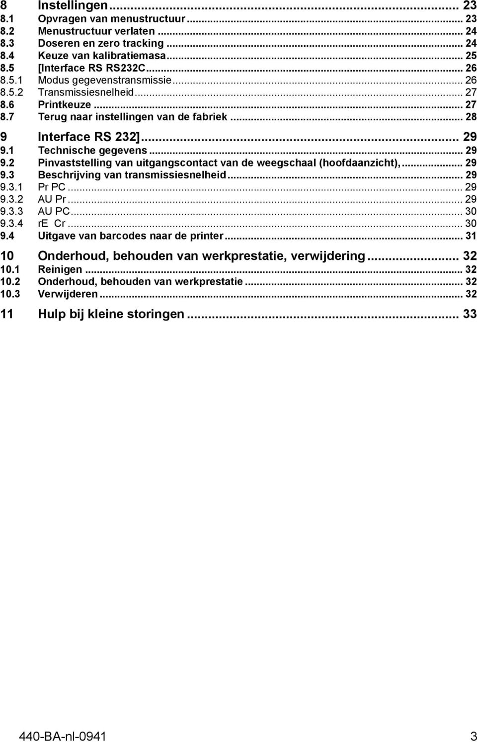 1 Technische gegevens... 29 9.2 Pinvaststelling van uitgangscontact van de weegschaal (hoofdaanzicht),... 29 9.3 Beschrijving van transmissiesnelheid... 29 9.3.1 Pr PC... 29 9.3.2 AU Pr... 29 9.3.3 AU PC.