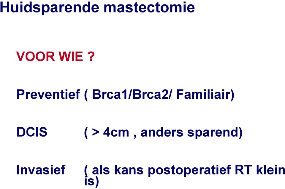 DCIS ( > 4cm, anders sparend)