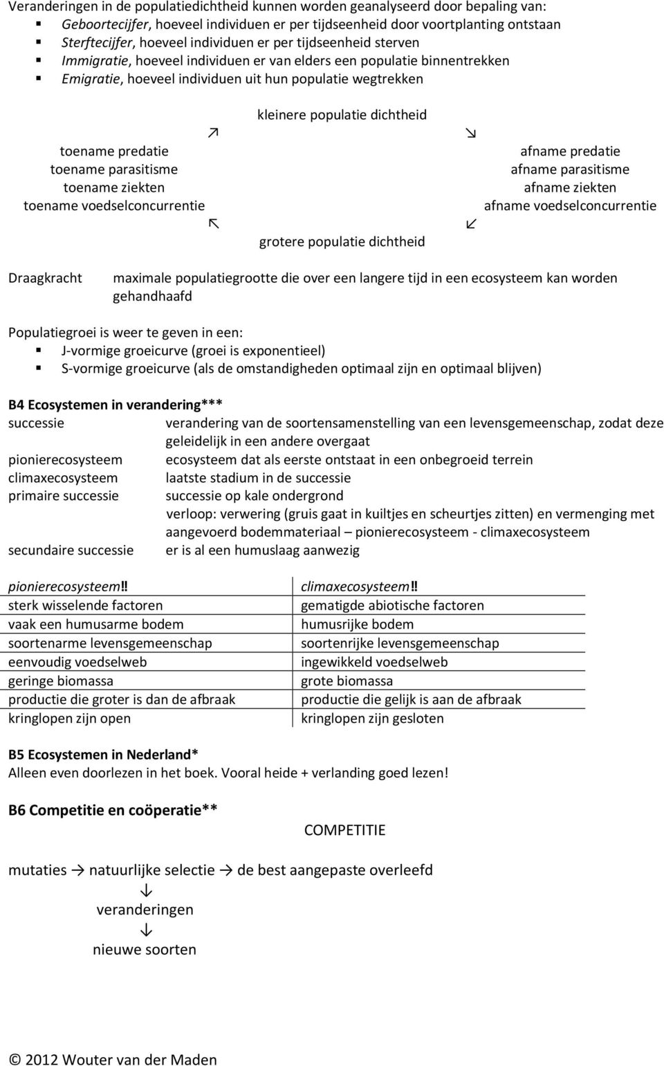 parasitisme toename ziekten toename voedselconcurrentie kleinere populatie dichtheid grotere populatie dichtheid afname predatie afname parasitisme afname ziekten afname voedselconcurrentie