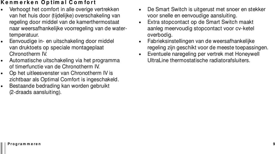 Automatische uitschakeling via het programma of timerfunctie van de Chronotherm IV. Op het uitleesvenster van Chronotherm IV is zichtbaar als Optimal Comfort is ingeschakeld.