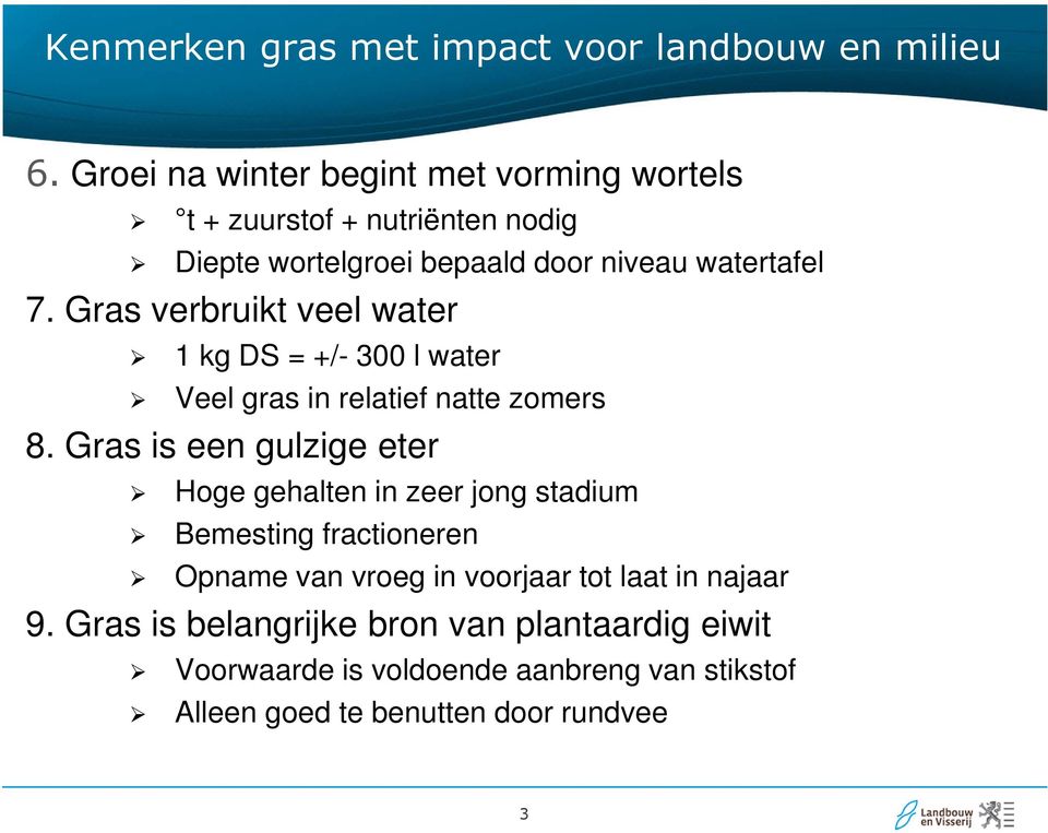 Gras verbruikt veel water 1 kg DS = +/- 300 l water Veel gras in relatief natte zomers 8.