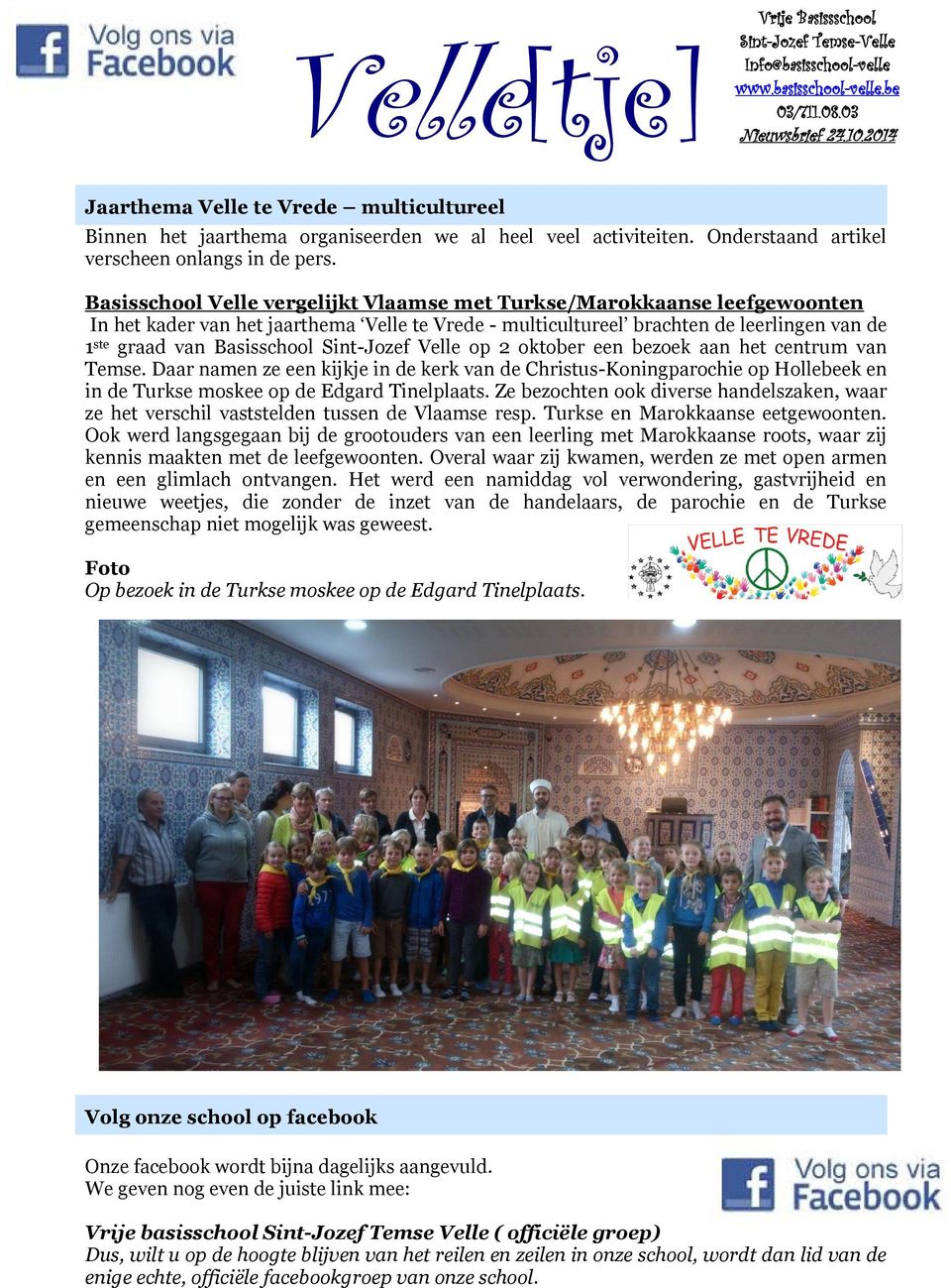 Basisschool Velle vergelijkt Vlaamse met Turkse/Marokkaanse leefgewoonten In het kader van het jaarthema Velle te Vrede - multicultureel brachten de leerlingen van de 1 ste graad van Basisschool