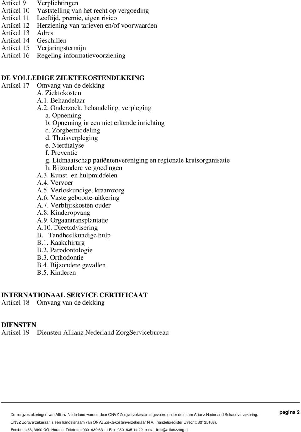 Onderzoek, behandeling, verpleging a. Opneming b. Opneming in een niet erkende inrichting c. Zorgbemiddeling d. Thuisverpleging e. Nierdialyse f. Preventie g.