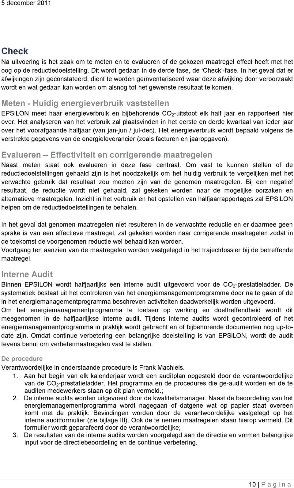 Meten - Huidig energieverbruik vaststellen EPSiLON meet haar energieverbruik en bijbehorende CO 2 -uitstoot elk half jaar en rapporteert hier over.