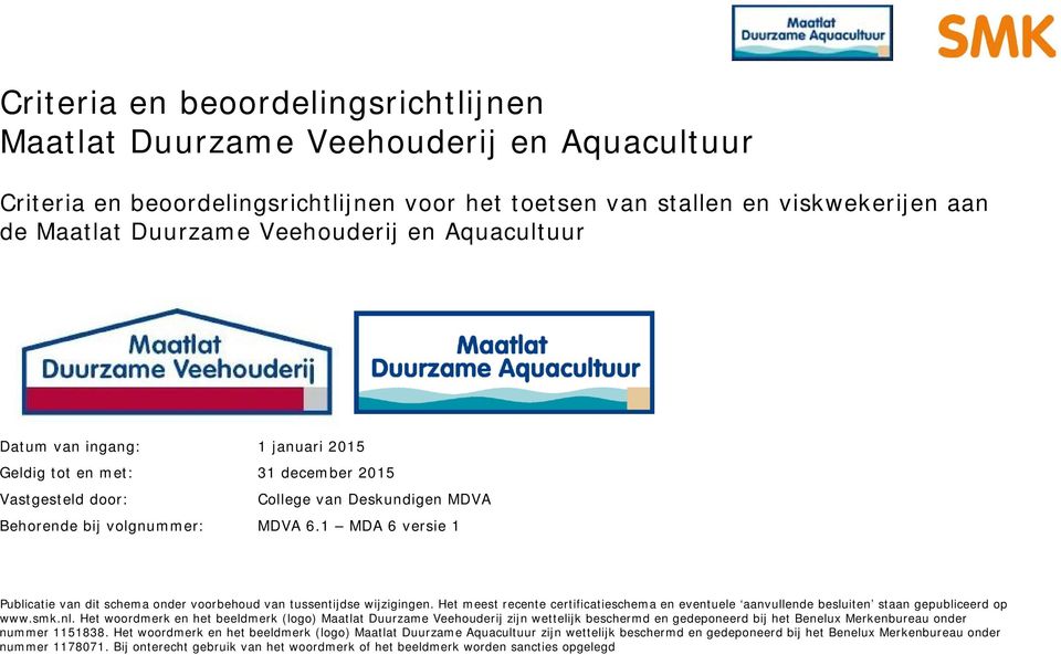 MDA 6 versie Publicatie van dit schema onder voorbehoud van tussentijdse wijzigingen. Het meest recente certificatieschema en eventuele aanvullende besluiten staan gepubliceerd op www.smk.nl.