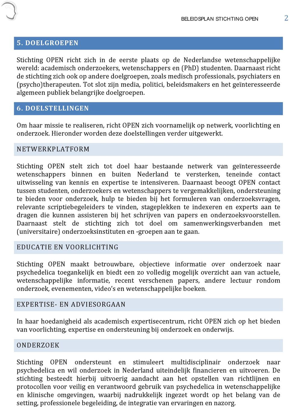 Tot slot zijn media, politici, beleidsmakers en het geïnteresseerde algemeen publiek belangrijke doelgroepen. 6.