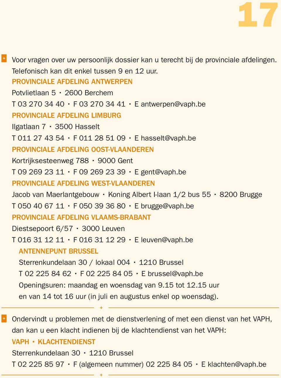 be ProVinciAle Afdeling limburg ilgatlaan 7 3500 Hasselt t 011 27 43 54 f 011 28 51 09 e hasselt@vaph.