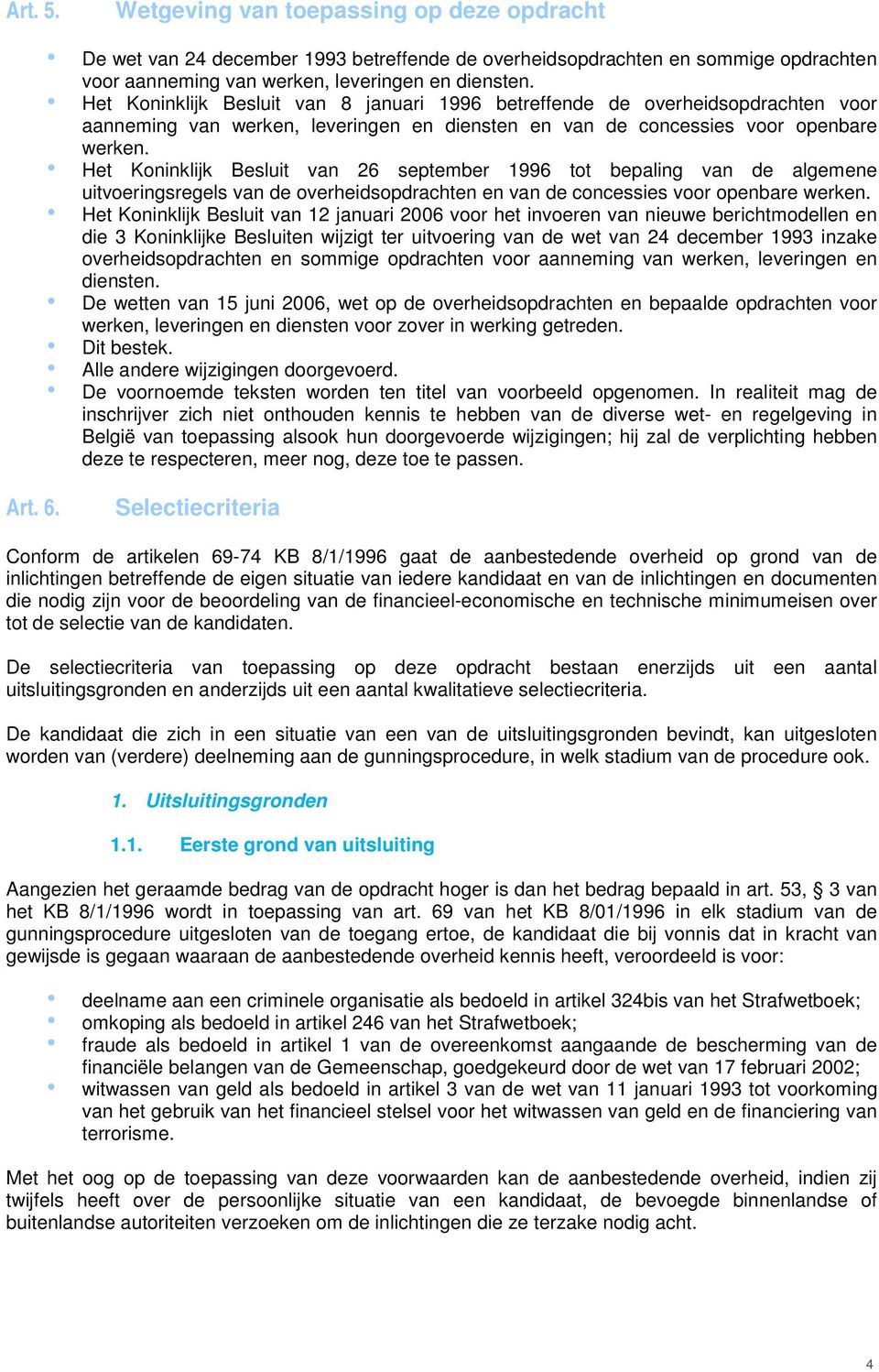 Het Koninklijk Besluit van 26 september 1996 tot bepaling van de algemene uitvoeringsregels van de overheidsopdrachten en van de concessies voor openbare werken.