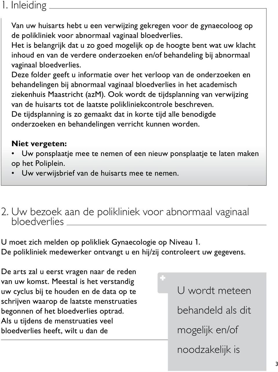 Deze folder geeft u informatie over het verloop van de onderzoeken en behandelingen bij abnormaal vaginaal bloedverlies in het academisch ziekenhuis Maastricht (azm).