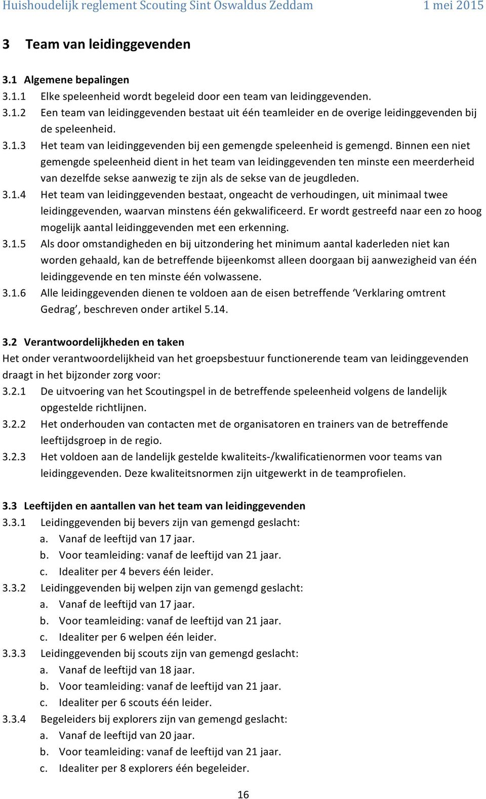 Binneneenniet gemengdespeleenheiddientinhetteamvanleidinggevendentenminsteeenmeerderheid vandezelfdesekseaanwezigtezijnalsdeseksevandejeugdleden. 3.1.