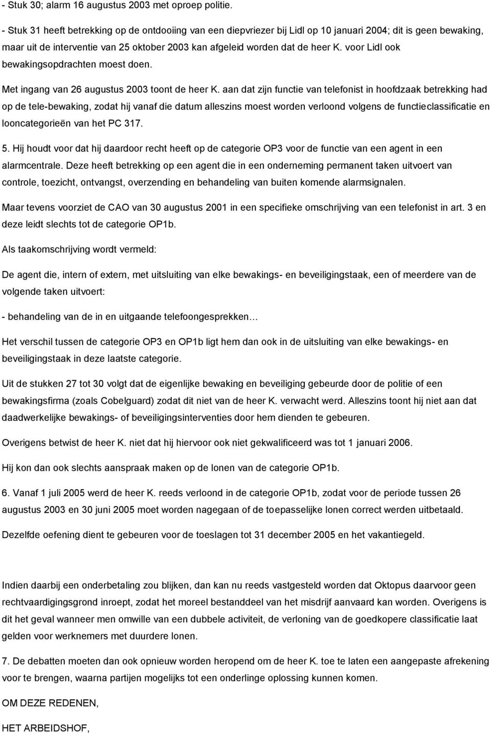 voor Lidl ook bewakingsopdrachten moest doen. Met ingang van 26 augustus 2003 toont de heer K.