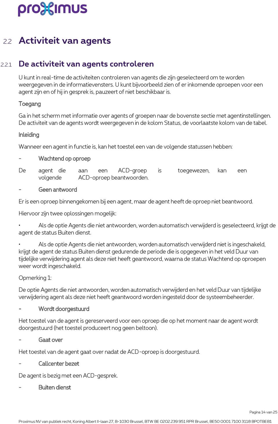 Toegang Ga in het scherm met informatie over agents of groepen naar de bovenste sectie met agentinstellingen.