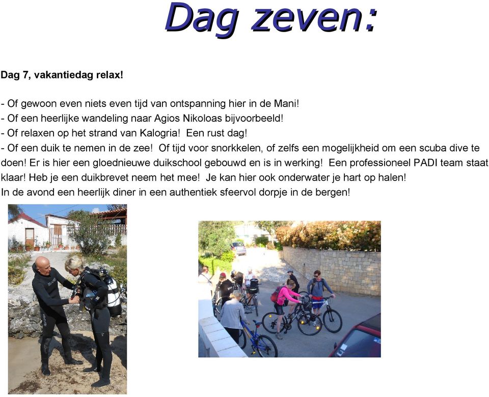 - Of een duik te nemen in de zee! Of tijd voor snorkkelen, of zelfs een mogelijkheid om een scuba dive te doen!