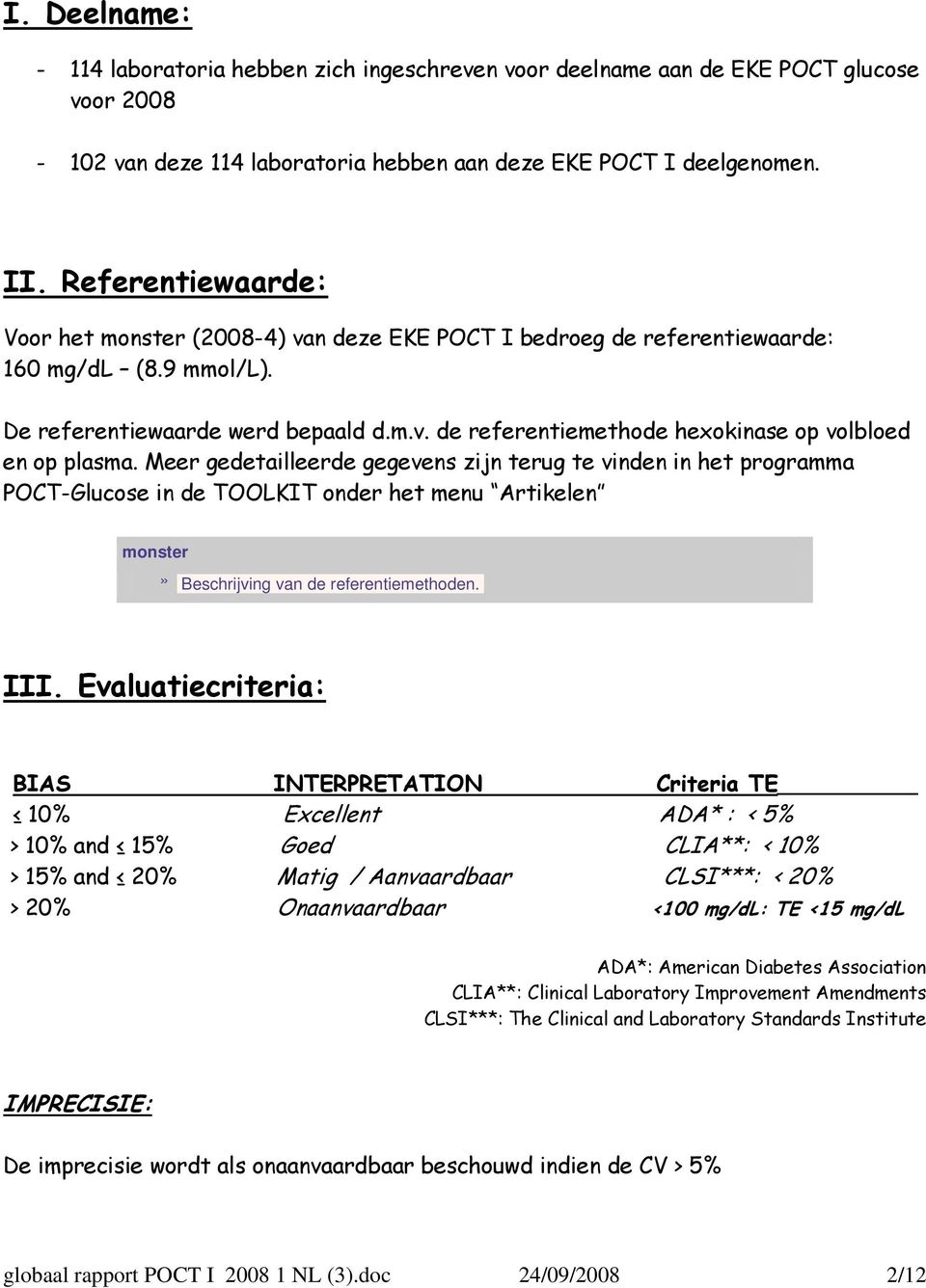 Meer gedetailleerde gegevens zijn terug te vinden in het programma POCT-Glucose in de TOOLKIT onder het menu Artikelen monster» Beschrijving van de referentiemethoden. III.