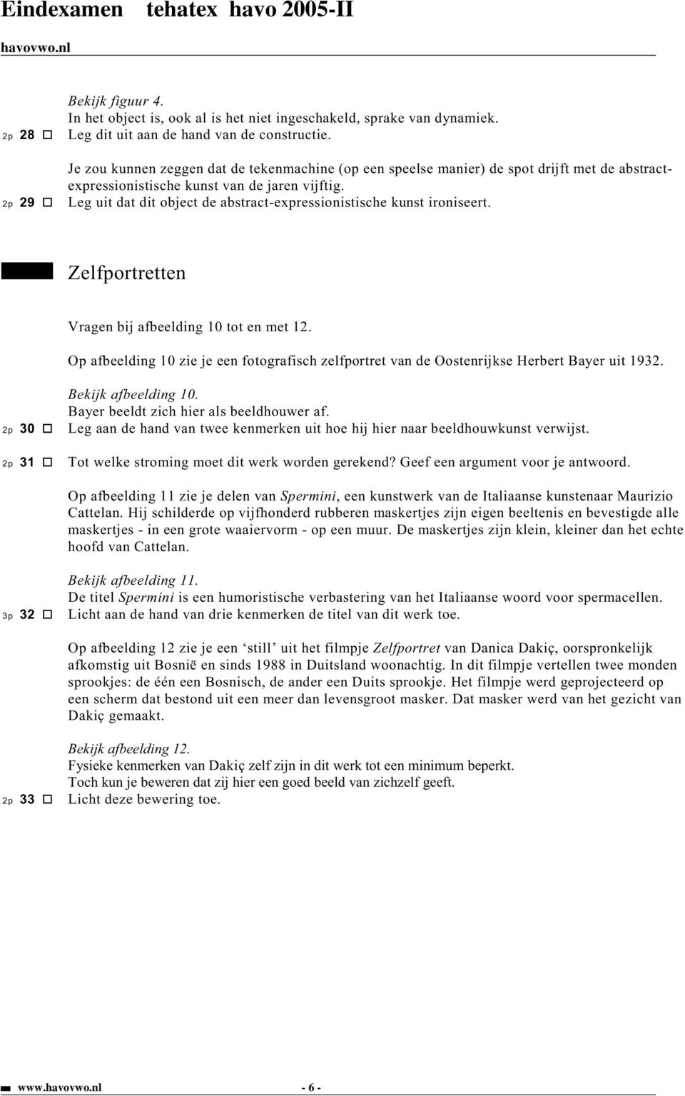 2p 29 Leg uit dat dit object de abstract-expressionistische kunst ironiseert. Zelfportretten Vragen bij afbeelding 10 tot en met 12.