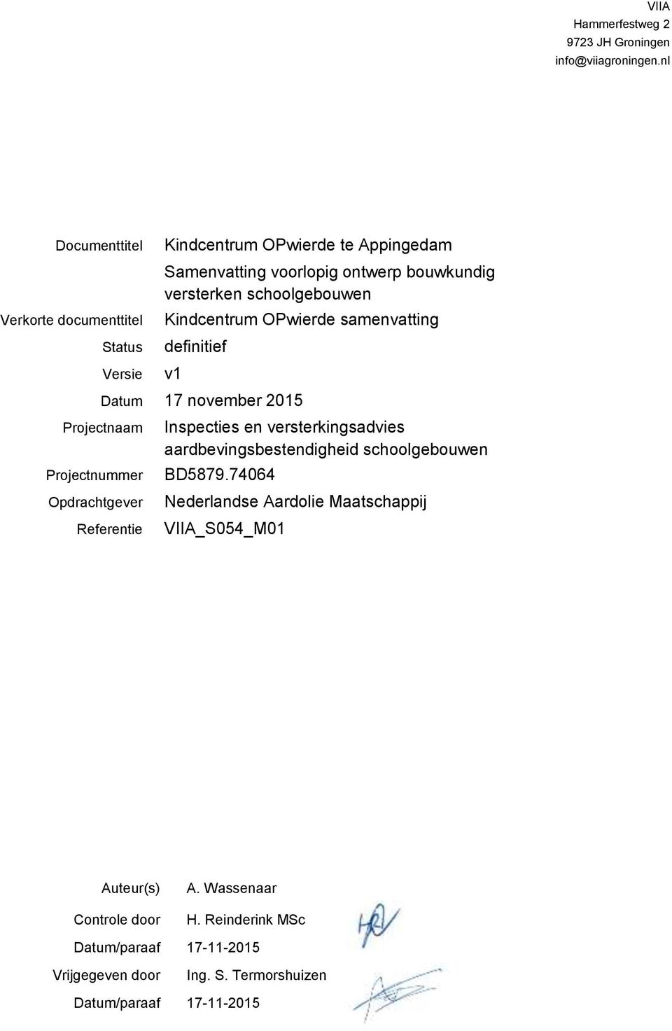 schoolgebouwen definitief v1 Datum 17 november 2015 Projectnaam Projectnummer Opdrachtgever Referentie Inspecties en versterkingsadvies