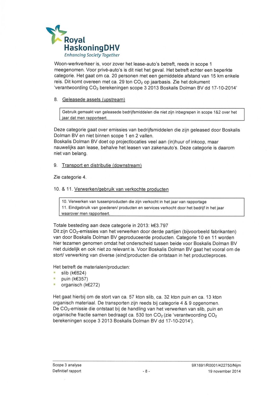 Zie het dokument 'verantwoording CO2 berekeningen scope 3 2013 Boskalis Dolman BVdd 17-10-2014' 8.