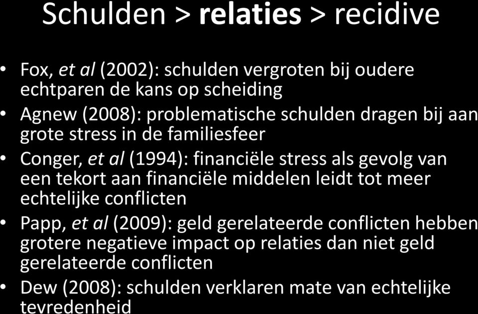 tekort aan financiële middelen leidt tot meer echtelijke conflicten Papp, et al (2009): geld gerelateerde conflicten hebben