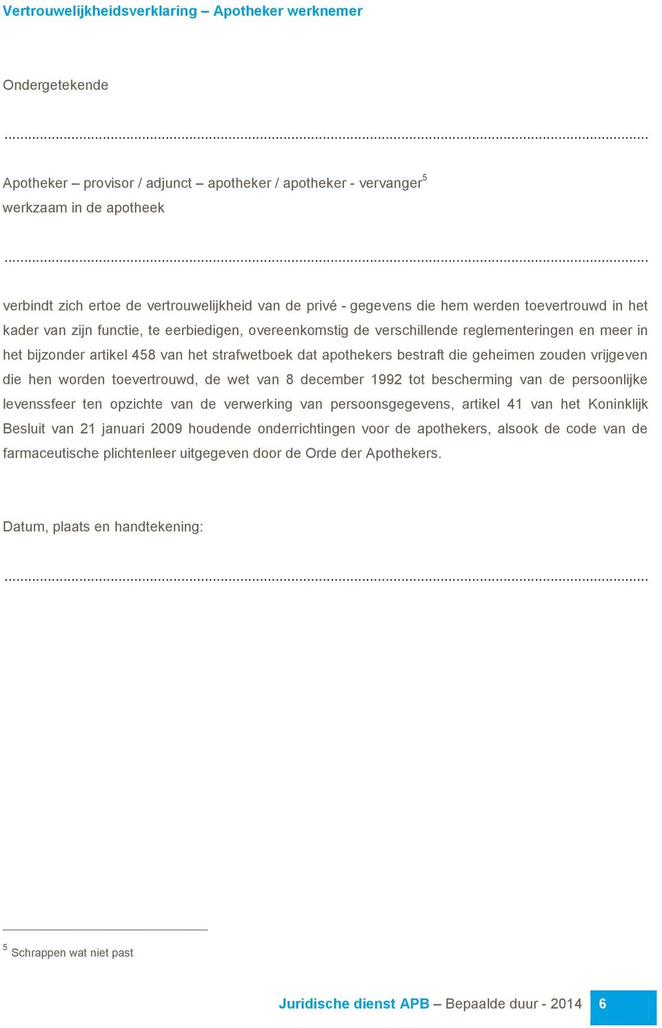 in het bijzonder artikel 458 van het strafwetboek dat apothekers bestraft die geheimen zouden vrijgeven die hen worden toevertrouwd, de wet van 8 december 1992 tot bescherming van de persoonlijke