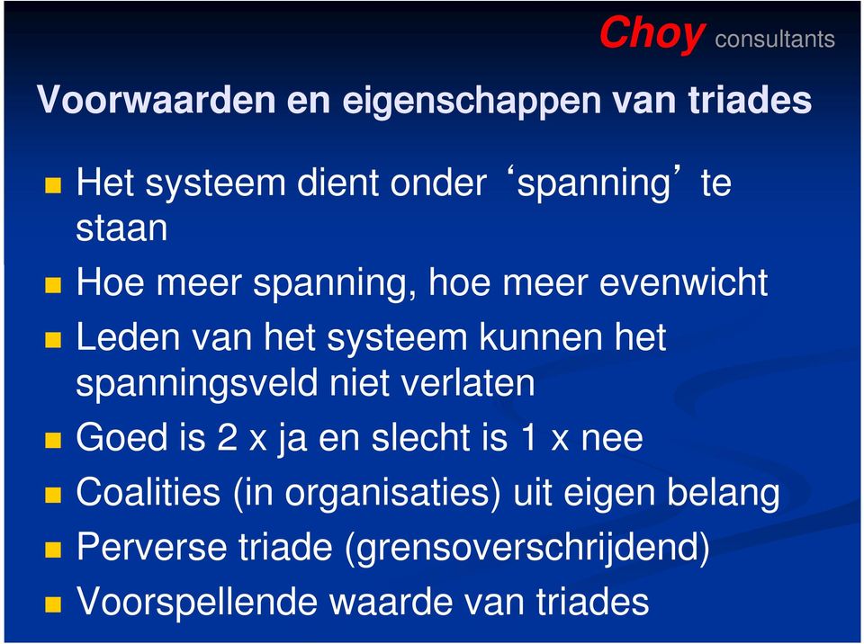 spanningsveld niet verlaten Goed is 2 x ja en slecht is 1 x nee Coalities (in