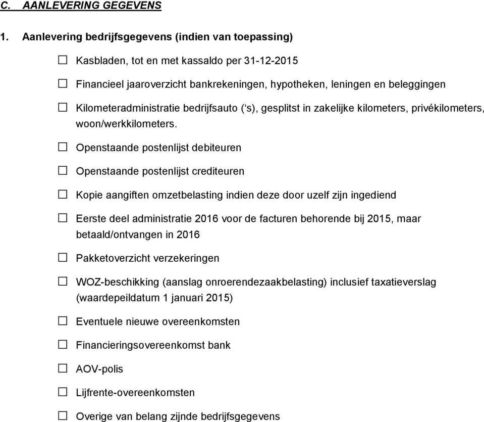 bedrijfsauto ( s), gesplitst in zakelijke kilometers, privékilometers, woon/werkkilometers.