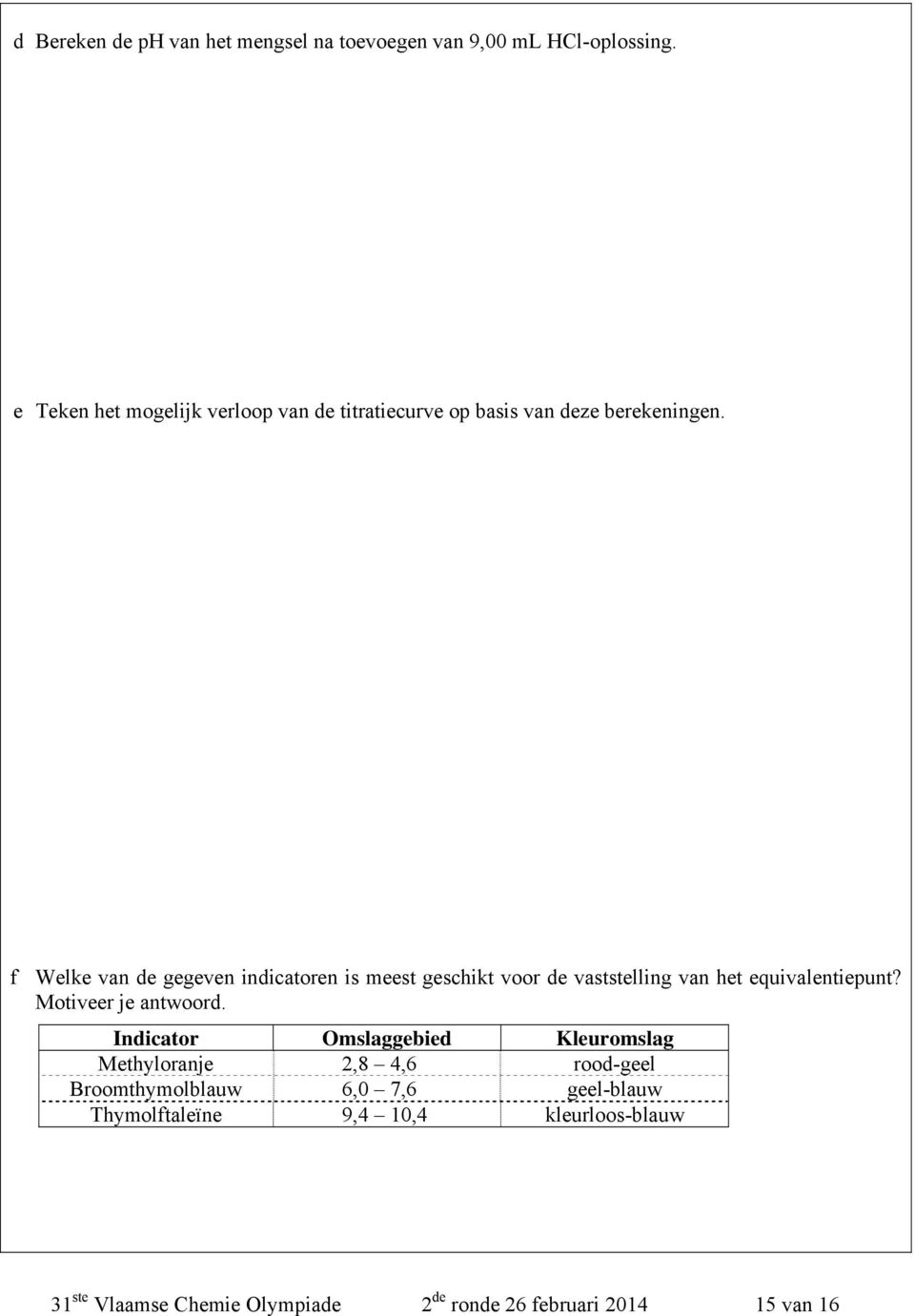 f Welke van de gegeven indicatoren is meest geschikt voor de vaststelling van het equivalentiepunt? Motiveer je antwoord.