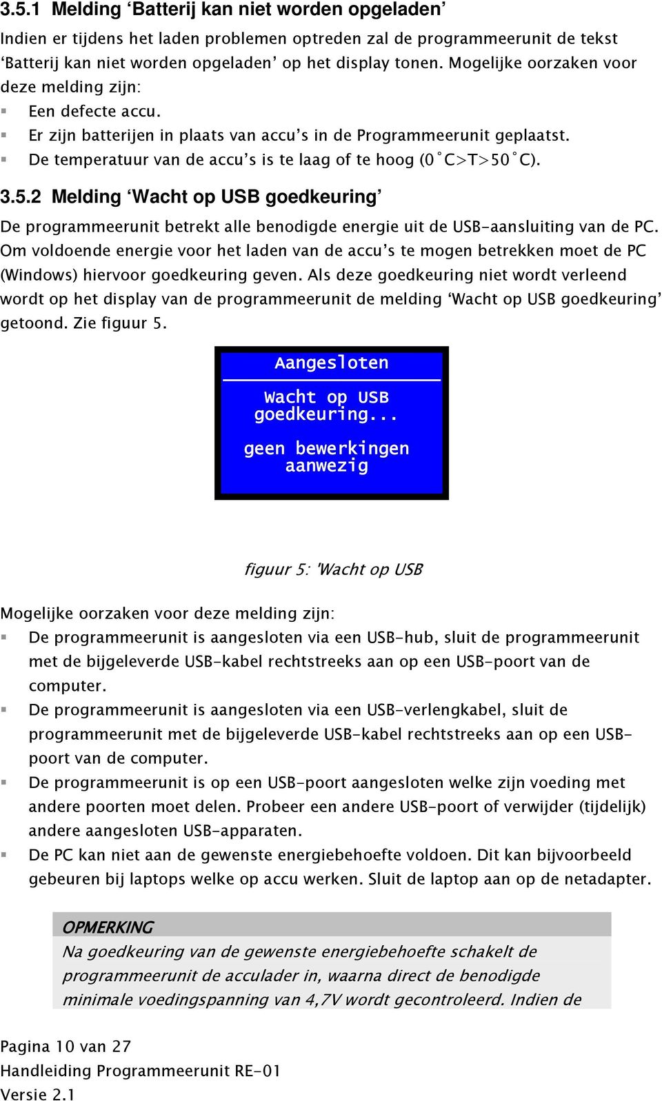 3.5.2 Melding Wacht op USB goedkeuring De programmeerunit betrekt alle benodigde energie uit de USB-aansluiting van de PC.