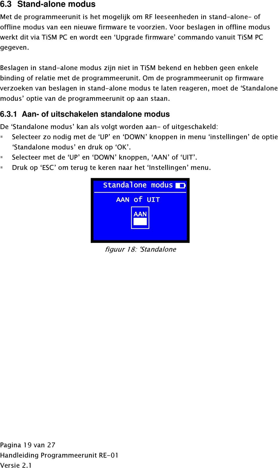 Beslagen in stand-alone modus zijn niet in TiSM bekend en hebben geen enkele binding of relatie met de programmeerunit.