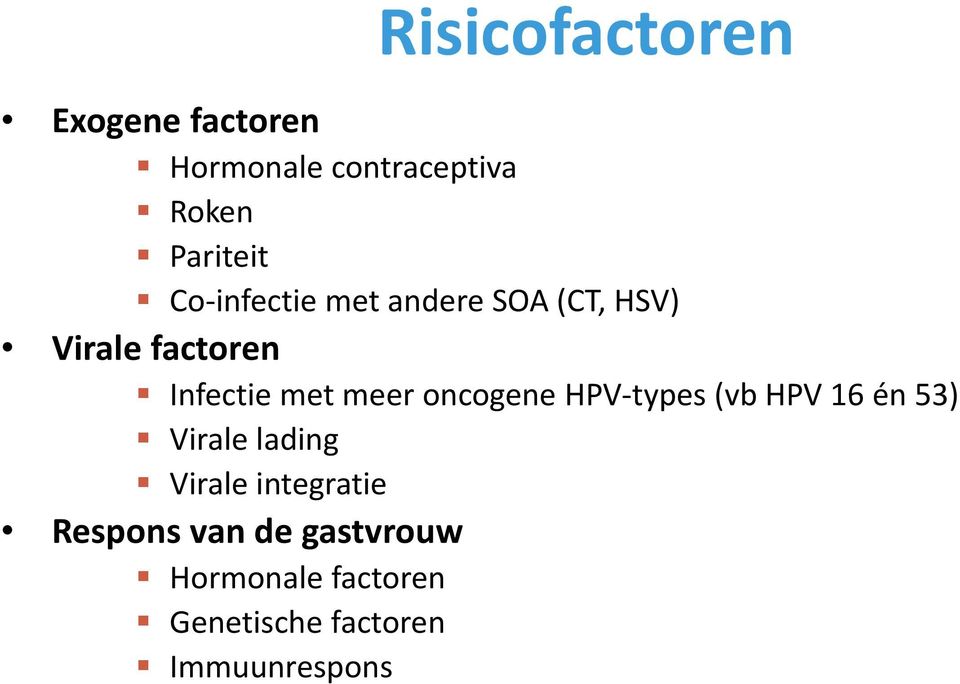 oncogene HPV types (vb HPV 16 én 53) Virale lading Virale integratie