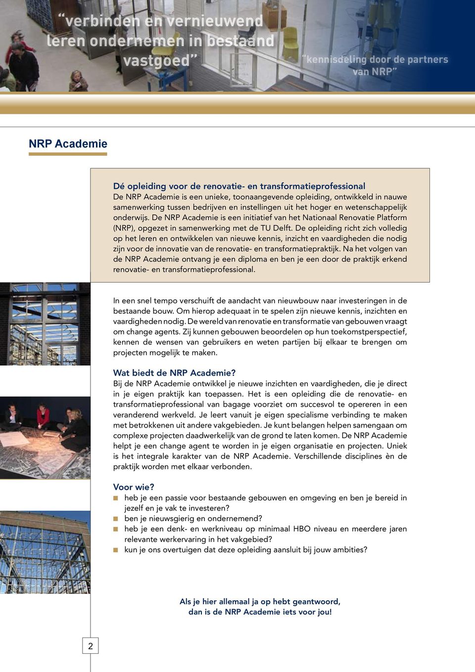 De NRP Academie is een initiatief van het Nationaal Renovatie Platform (NRP), opgezet in samenwerking met de TU Delft.