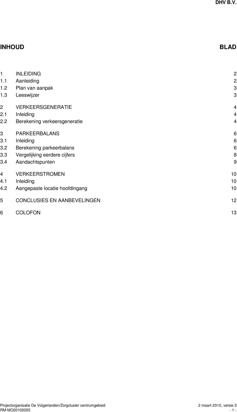 2 Berekening verkeersgeneratie 4 3 PARKEERBALANS 6 3.1 Inleiding 6 3.2 Berekening parkeerbalans 6 3.